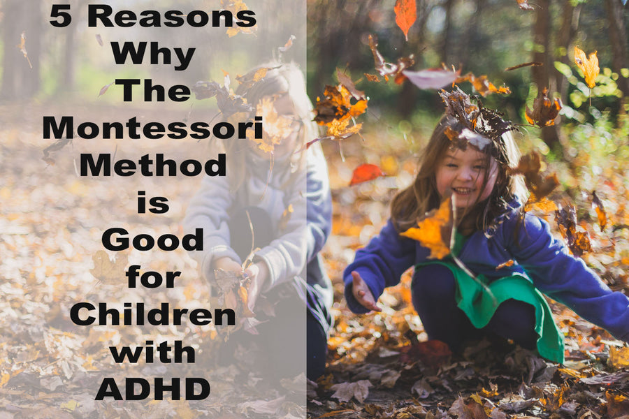 5 Reasons Why The Montessori Method is Good for Children with ADHD